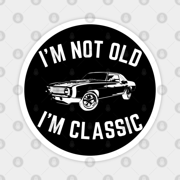 I'm not old i'm classic, Funny Cars - Gift For car lover Magnet by Steph